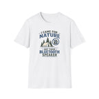 I Came For Nature Not Your Bluetooth Speaker