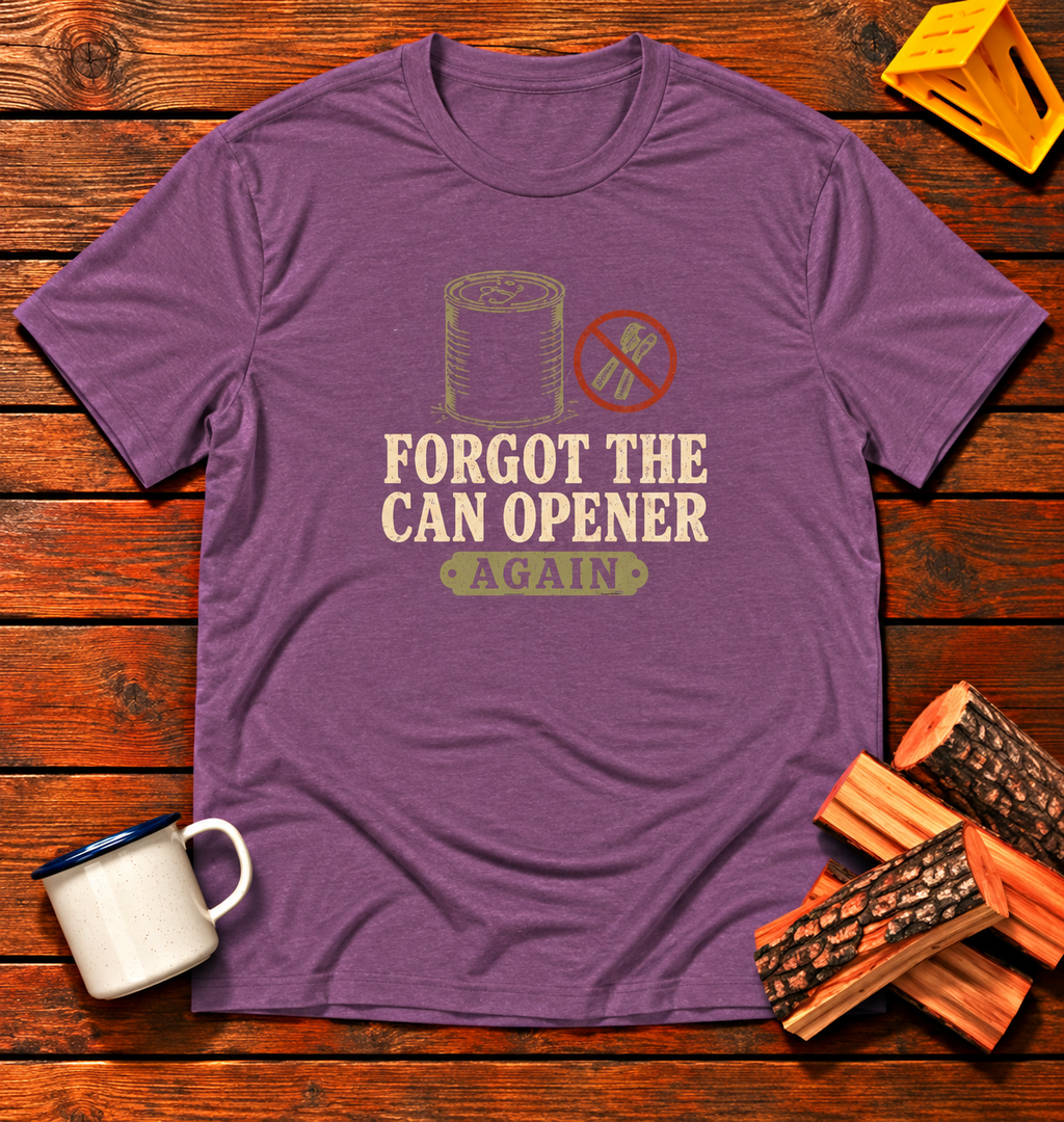 Forgot The Can Opener Again T-Shirt
