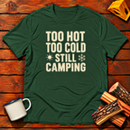 Too Hot Too Cold Still Camping T-Shirt