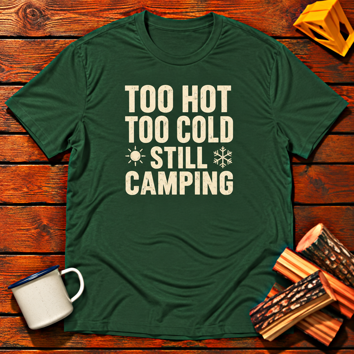 Too Hot Too Cold Still Camping T-Shirt
