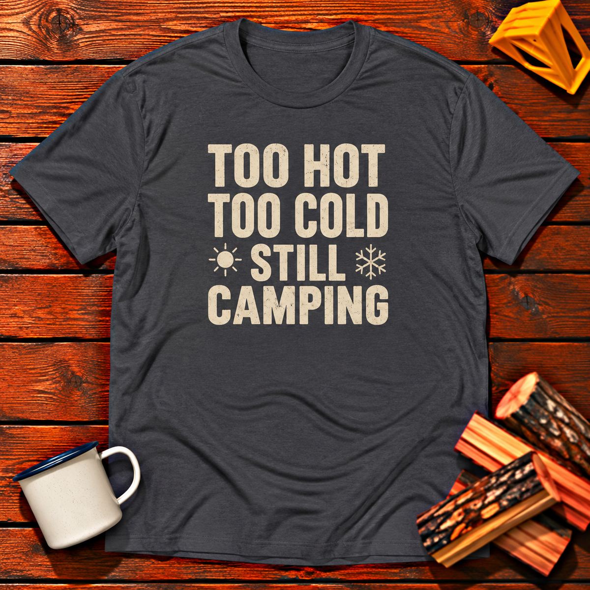 Too Hot Too Cold Still Camping T-Shirt