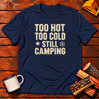 Too Hot Too Cold Still Camping T-Shirt