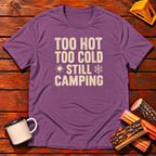 Too Hot Too Cold Still Camping T-Shirt